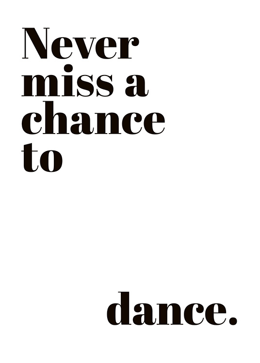 — Plagát s čiernym citátom „Never miss a chance to dance“ na bielom pozadí.